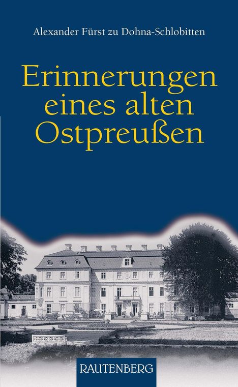 Alexander Fürst zu Dohna-Schlobitten: Erinnerungen eines alten Ostpreussen, Buch
