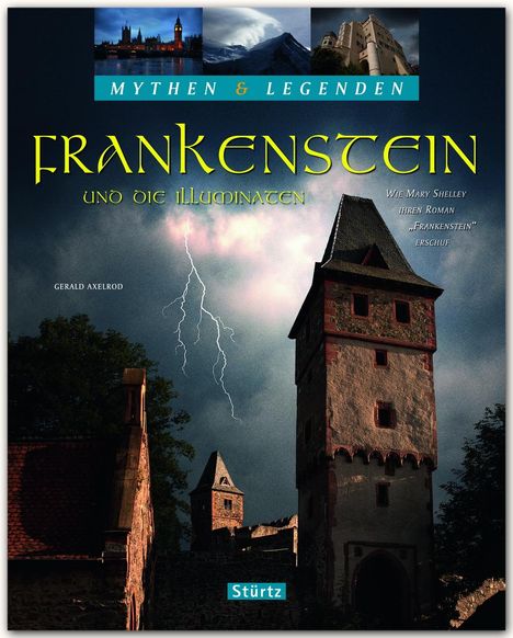 Gerald Axelrod: Mythen &amp; Legenden - Frankenstein und die Illuminaten. Wie Mary Shelley ihren Roman "Frankenstein" erschuf, Buch