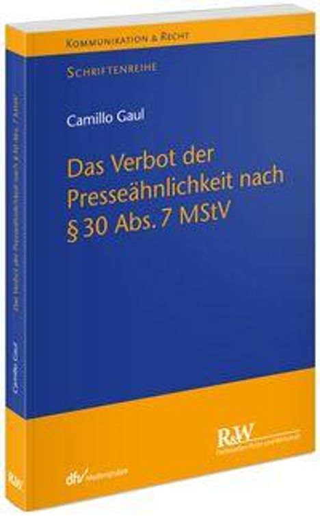Oben: Kommunikation & Recht, Schriftenreihe. Titel: Das Verbot der Presseähnlichkeit nach § 30 Abs. 7 MStV von Camillo Gaul.