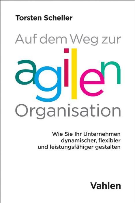 Torsten Scheller: Auf dem Weg zur agilen Organisation, Buch