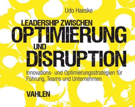 Udo Haeske: Leadership zwischen Optimierung und Disruption, Buch