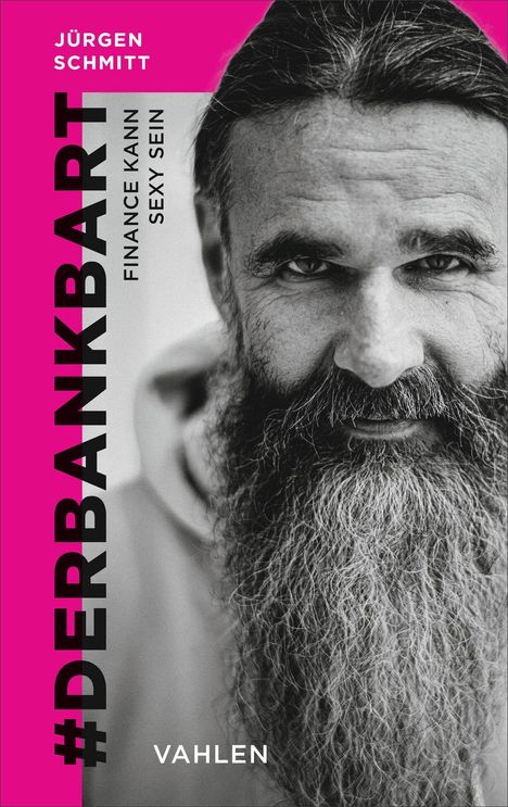 Texte: "#DERBANKBART", "Finance kann sexy sein", "Jürgen Schmitt", "Vahlen". Graubärtiger Mann im Schwarz-Weiß-Porträt.