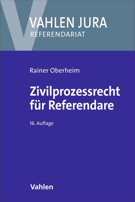 „VAHLEN JURA REFERENDARIAT. Rainer Oberheim. Zivilprozessrecht für Referendare. 16. Auflage. Vahlen.“ Blauer Hintergrund.