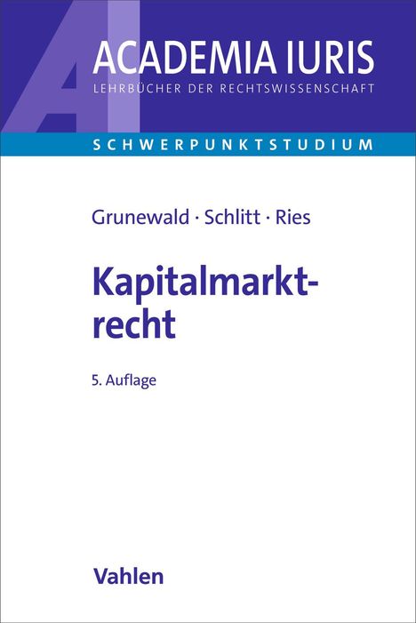 "Kapitalmarktrecht, 5. Auflage, Grunewald · Schlitt · Ries, Vahlen, ACADEMIA IURIS, Lehrbücher der Rechtswissenschaft."