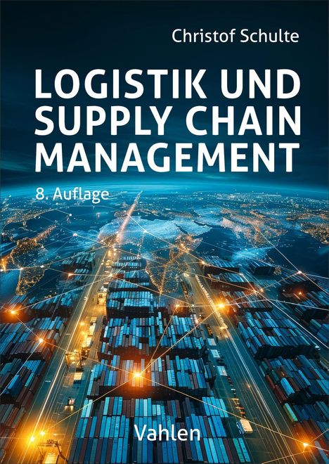 „Logistik und Supply Chain Management“, 8. Auflage, von Christof Schulte, Vahlen. Hafen mit Containern bei Nacht.