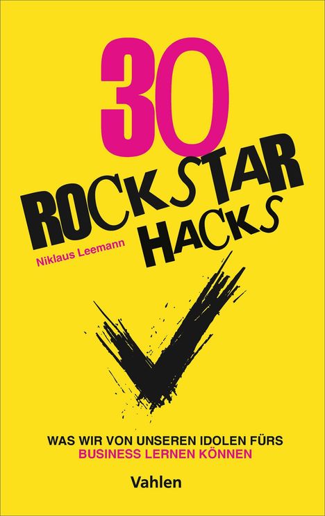 Text: "30 ROCK STAR HACKS. Nikolaus Leemann. WAS WIR VON UNSEREN IDOLEN FÜRS BUSINESS LERNEN KÖNNEN. Vahlen." Gelber Hintergrund.