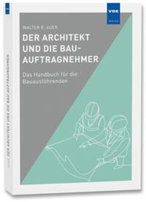 Walter R. Auer: Der Architekt und die Bau-Auftragnehmer, Buch