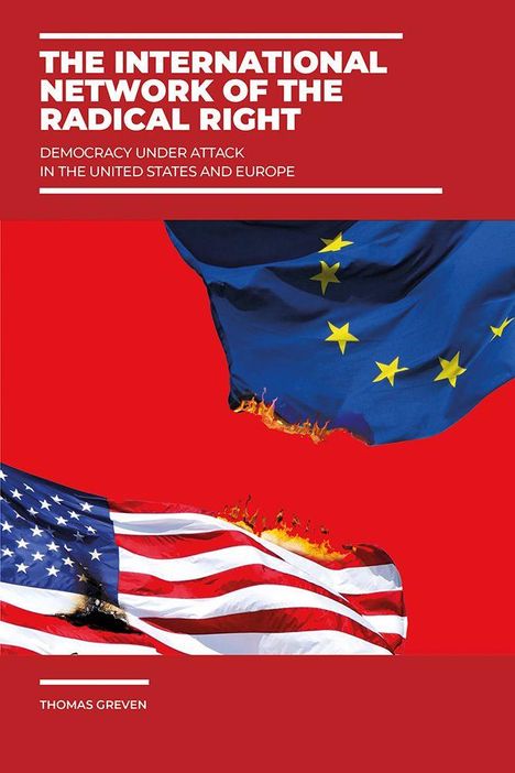 Titel: "The International Network of the Radical Right". Untertitel: "Democracy under Attack in the United States and Europe". Autor: Thomas Greven. Zwei brennende Flaggen, die der EU und der USA, vor rotem Hintergrund.