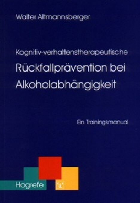 Walter Altmannsberger: Kognitiv-verhaltenstherapeutische Rückfallprävention bei Alkoholabhängigkeit, Buch