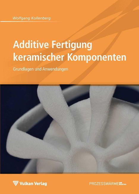 Wolfgang Kollenberg: Additive Fertigung keramischer Komponenten, Buch