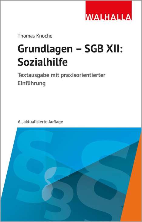 Text: Thomas Knoche, Grundlagen – SGB XII: Sozialhilfe, Textausgabe mit praxisorientierter Einführung, 6., aktualisierte Auflage.  
Logo: Rotes Quadrat mit "WALHALLA".  
Design: Blaues und orangefarbenes Muster.