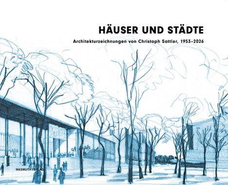 HÄUSER UND STÄDTE. Architekturzeichnungen von Christoph Sattler, 1953–2026. Zeichnung mit Bäumen und Gebäuden.