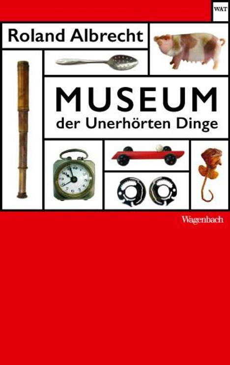 Roland Albrecht: Museum der Unerhörten Dinge, Buch