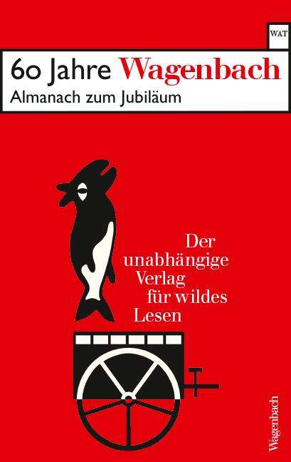 60 Jahre Wagenbach - der unabhängige Verlag für wildes Lesen, Buch