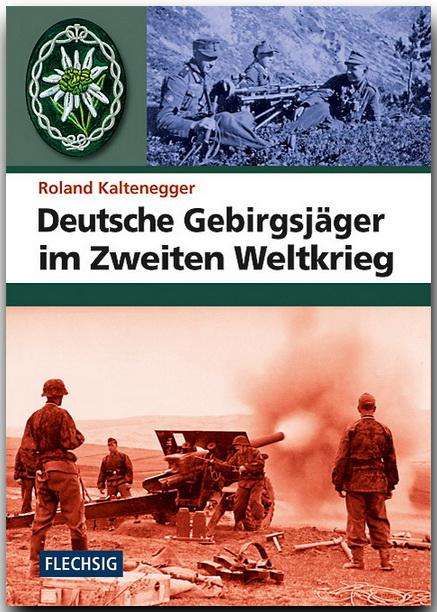 Roland Kaltenegger: Deutsche Gebirgsjäger im Zweiten Weltkrieg, Buch