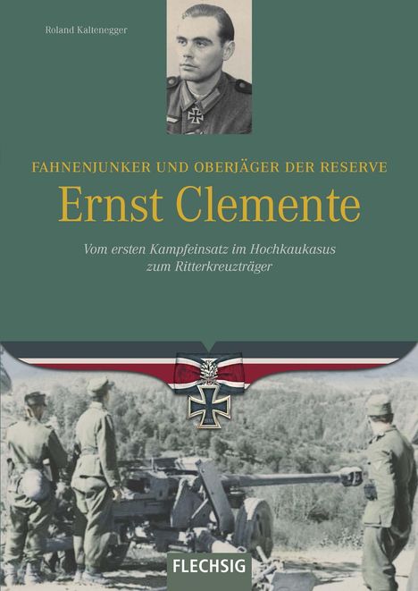 Roland Kaltenegger: Kaltenegger, R: Fahnenjunker und Oberjäger der Reserve Ernst, Buch