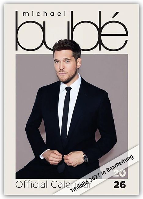 Text: "michael bublé", "Official Calendar", "Titelbild 2027 in Bearbeitung". Ein Mann im Anzug schaut ernst.