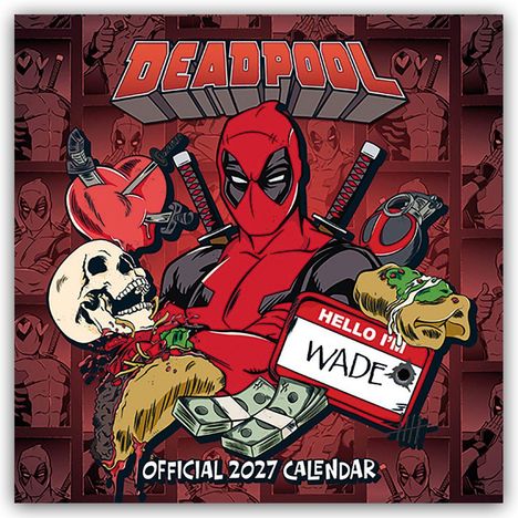 "DEADPOOL", "HELLO I'M WADE", "OFFICIAL 2027 CALENDAR". Illustration von Deadpool mit Schwertern, Taco, Geld und Explosionen.