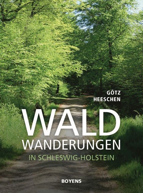 Text: "Götz Heeschen, WALD WANDERUNGEN IN SCHLESWIG-HOLSTEIN, BOYENS." Ein Waldweg von grünen Bäumen gesäumt.
