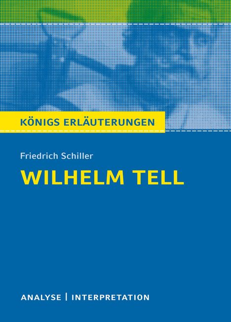 Friedrich Schiller: Wilhelm Tell. Textanalyse und Interpretation zu Friedrich Schiller, Buch