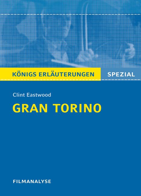 Clint Eastwood: Gran Torino von Clint Eastwood. Filmanalyse und Interpretation. Königs Erläuterungen, Buch