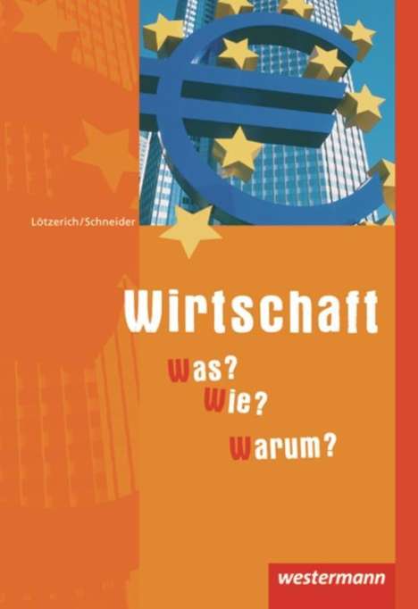 Roland Lötzerich: Wirtschaft - Was? Wie? Warum? Schülerbuch, Buch