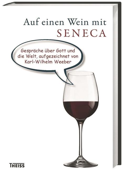 Karl-Wilhelm Weeber: Weeber, K: Auf einen Wein mit Seneca, Buch