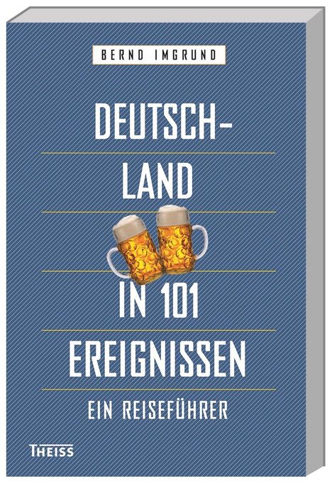 Bernd Imgrund: Imgrund, B: Deutschland in 101 Ereignissen, Buch