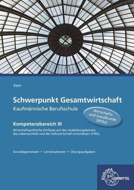 Ulrich Bayer: Schwerpunkt Gesamtwirtschaft Kaufm. Berufsschule, Buch