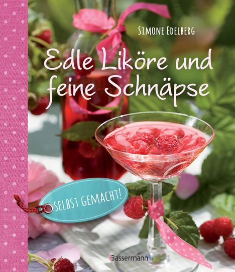 Simone Edelberg: Edle Liköre &amp; feine Schnäpse selbst gemacht!, Buch