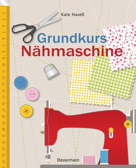 Kate Haxell: Grundkurs Nähmaschine, Buch