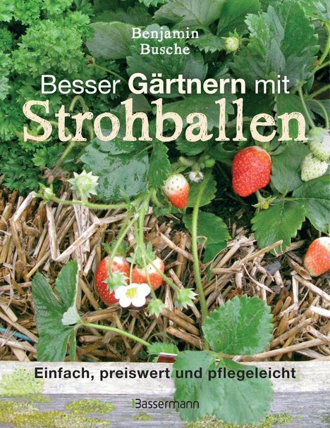 Benjamin Busche: Besser Gärtnern mit Strohballen, Buch