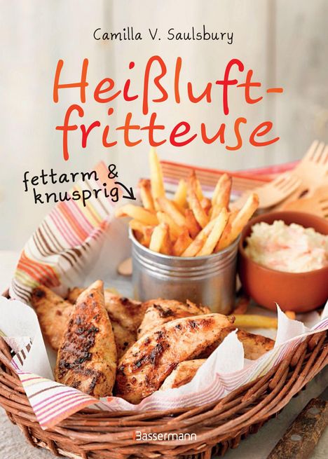 Camilla V. Saulsbury: Heißluftfritteuse - fettarm &amp; knusprig, Buch