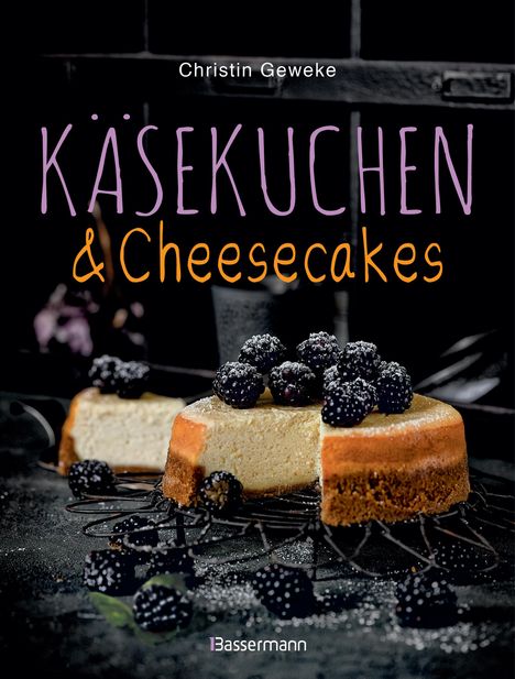 Christin Geweke: Käsekuchen &amp; Cheesecakes. Rezepte mit Frischkäse oder Quark, Buch