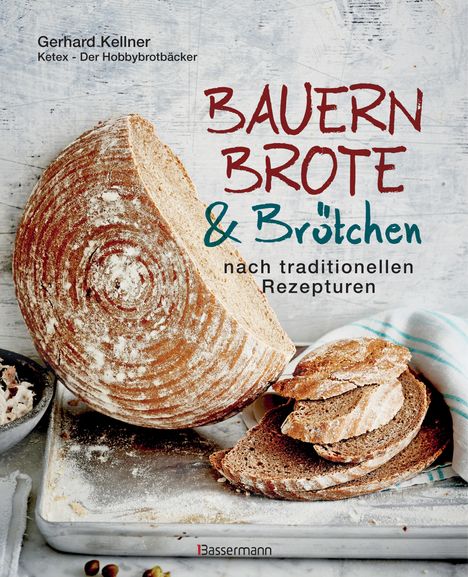 Gerhard Kellner: Bauernbrote &amp; Brötchen nach traditionellen Rezepturen, Buch