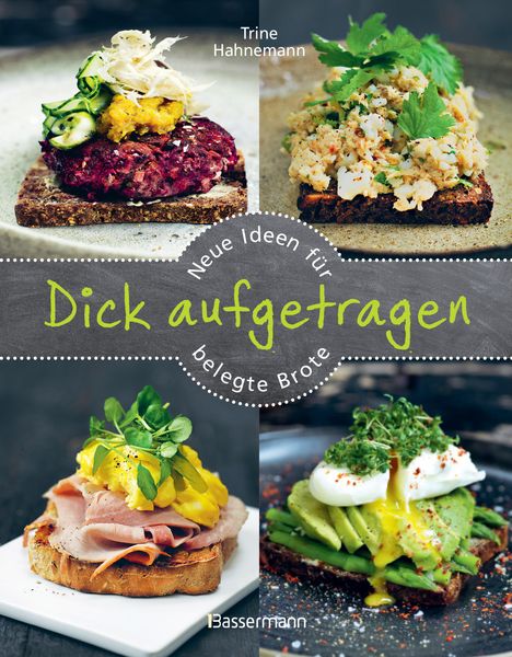 Trine Hahnemann: Dick aufgetragen: Neue Ideen für belegte Brote, Buch