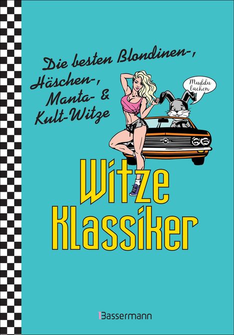 Witze-Klassiker. Die besten Blondinenwitze, Häschenwitze, Mantawitze, Chuck-Norris-Witze, Trabiwitze, Flachwitze, blöde Sprüche und viele mehr, Buch