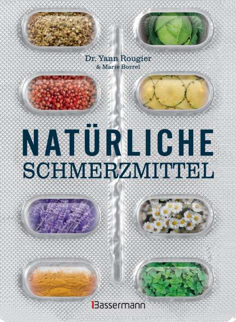 Yann Rougier: Natürliche Schmerzmittel. Umfassende Hilfe. Von Arthritis bis Zahnschmerzen, Buch