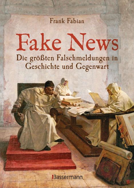 Frank Fabian: Fake News - Die größten Falschmeldungen in Geschichte und Gegenwart. Von der Inquisition bis Donald Trump., Buch