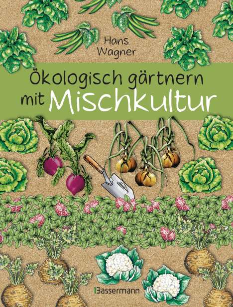 Hans Wagner: Ökologisch gärtnern mit Mischkultur., Buch