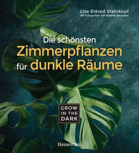 Lisa Eldred Steinkopf: Grow in the Dark - Die schönsten Zimmerpflanzen für dunkle Räume und Plätze. Beleuchtung, Düngung, Wasserbedarf, Pflege, Pflanzenkrankheiten, Schädlinge. Mit Hinweis auf Giftigkeit für Kinder und Haustiere, Buch