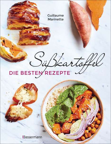 Guillaume Marinette: Süßkartoffel - die besten Rezepte für Püree &amp; Pommes, Bowls &amp; Currys, Suppen &, Salate, Chips &amp; Dips. Glutenfrei, Buch