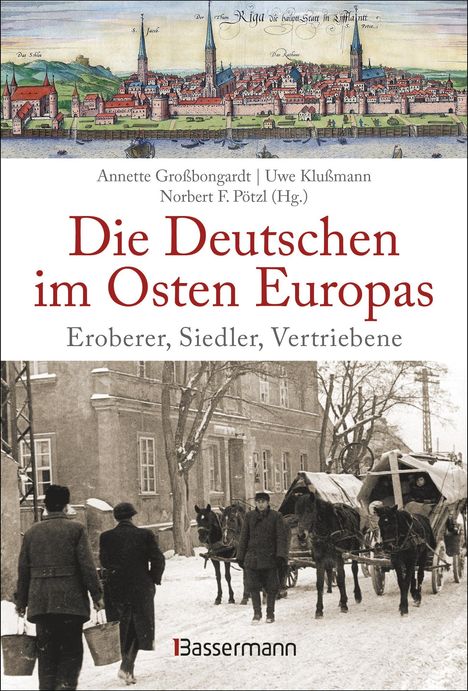 Annette Großbongardt: Die Deutschen im Osten Europas. Die Geschichte der deutschen Ostgebiete: Ostpreußen, Westpreußen, Schlesien, Baltikum und Sudetenland, Buch