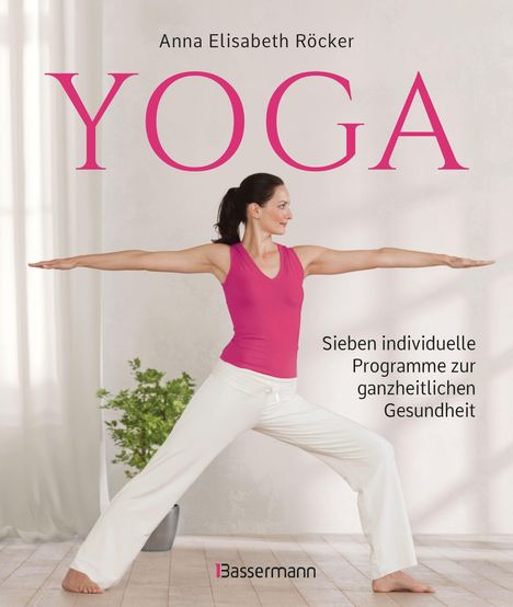 Anna Elisabeth Röcker: Yoga. Sieben individuelle Programme zur ganzheitlichen Gesundheit, Buch