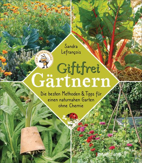 Sandra Lefrançois: Giftfrei gärtnern. Die besten Methoden und Tipps für einen naturnahen Garten ohne Chemie. Natürliche Pflanzenschutzmittel und Dünger selbst herstellen., Buch