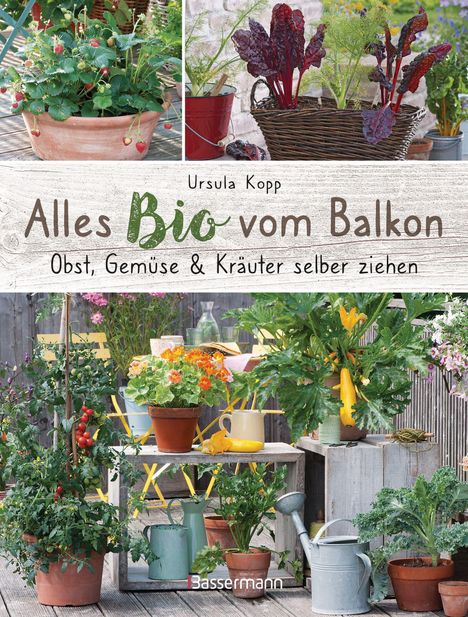 Ursula Kopp: Alles Bio vom Balkon. Obst, Gemüse und Kräuter selber ziehen., Buch