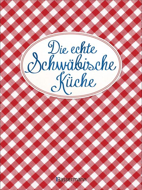 Die echte Schwäbische Küche - Das nostalgische Kochbuch mit regionalen und traditionellen Rezepten aus Schwaben, Buch
