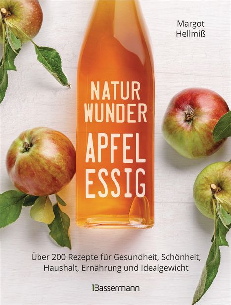 Margot Hellmiß: Naturwunder Apfelessig: Über 200 Rezepte für Gesundheit, Schönheit, Haushalt, Ernährung und Idealgewicht. Über 1 Million mal verkauft. Der Bestseller jetzt als aktualisierte Sonderausgabe, Buch