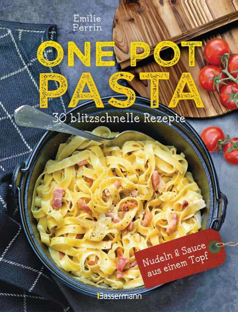 Émilie Perrin: One Pot Pasta. 30 blitzschnelle Rezepte für Nudeln &amp; Sauce aus einem Topf, Buch