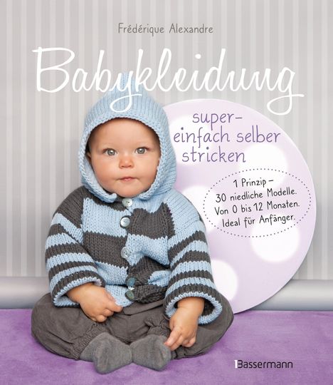 Frédérique Alexandre: Babykleidung supereinfach selber stricken! 1 Prinzip - 30 niedliche Modelle, Buch